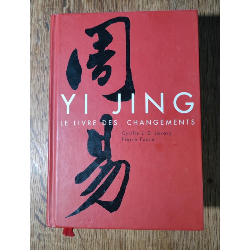 YI JINGG LE LIVRE DES CHANGEMENTS Cyrille J-D Javary et Pierre Faur PORT OFFERT